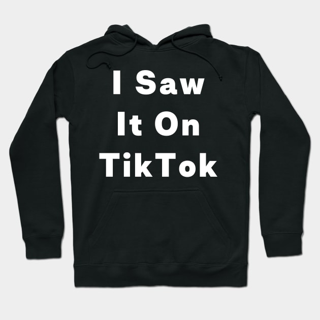 I Saw It On TikTok Funny Trending Meme Hoodie by Little Duck Designs